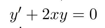 y' + 2xy = 0

