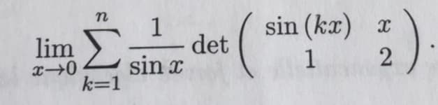 sin (ka)
1
det
sin x
k=1
lim
1
