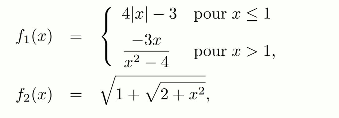 4|x| – 3
{
pour x <1
f1(x)
-3.x
pour x > 1,
x2 – 4
-
f2(x)
V1+ v2 + x²,
