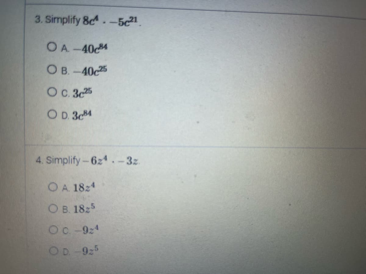 3. Simplify 8.-521
OA.-40c84
OB.-40c25
О с. 325
OD. 3c84
4. Simplify - 624-32
OA. 1824
OB. 1825
Oc.-924
OD -925