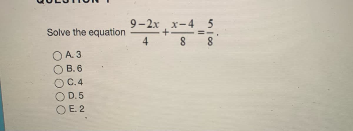 9-2х
x-4 5
Solve the equation
4
А. 3
В.6
С.4
D. 5
O E. 2
