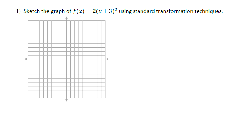 1) Sketch the graph of f(x) = 2(x + 3)² using standard transformation techniques.
