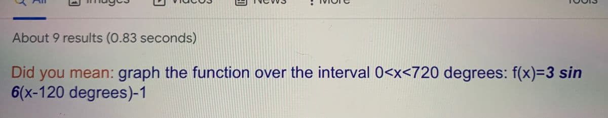 About 9 results (0.83 seconds)
Did you mean: graph the function over the interval 0<x<720 degrees: f(x)=3 sin
6(x-120 degrees)-1