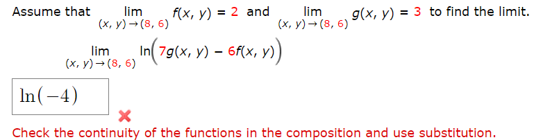 Assume that
lim
(х, у) — (8, 6)
f(x, y) = 2 and
lim
(х, у) — (8, 6)
g(x, y) = 3 to find the limit.
lim
(х, у) — (8, 6)
In(79(x, у) - 6f(x, у)
