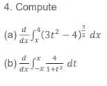 4. Compute
(a)(3t² – 4) dx
(b)
4
dt
-x 1+t2
dx
