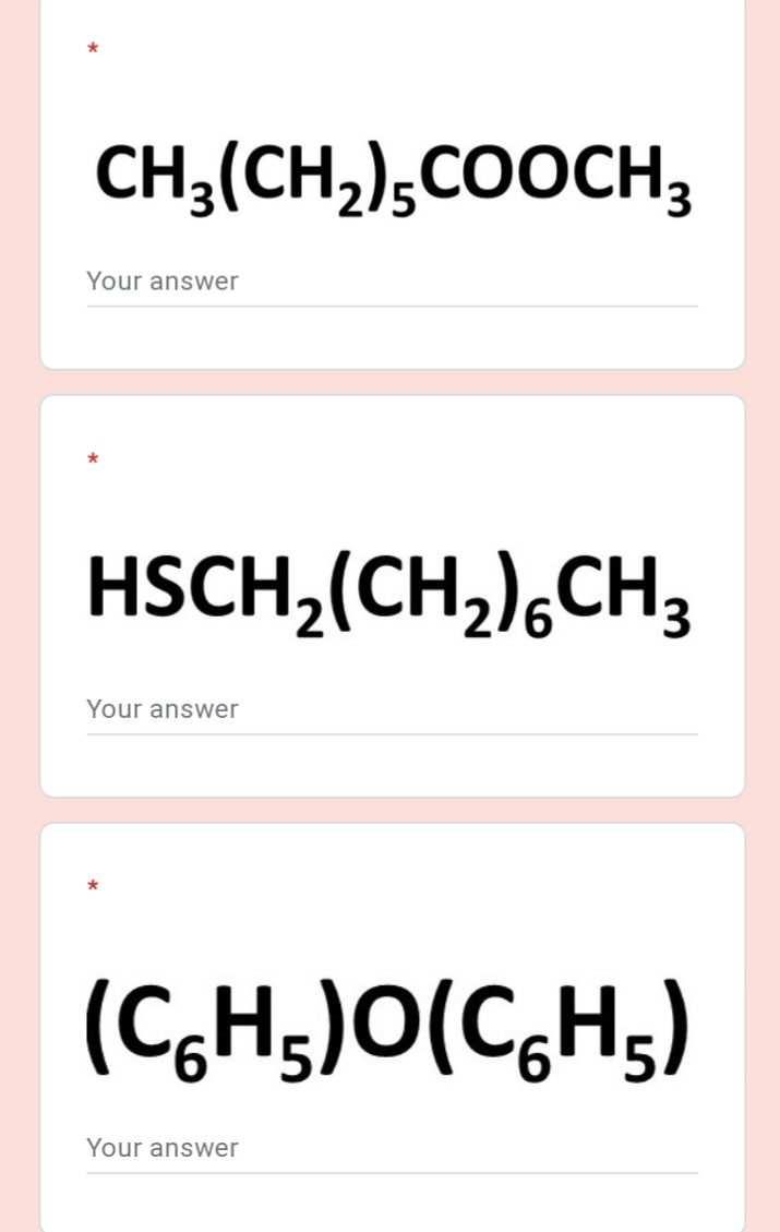 CH,(CH,);COOCH3
Your answer
HSCH,(CH,),CH,
Your answer
(C,H;)O(C,H;)
Your answer
