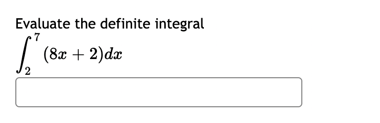 Evaluate the definite integral
7
S (8x + 2)dx
2