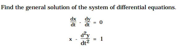 Find the general solution of the system of differential equations.
dx
dy
dt
dt
d'y
X
1
%3D
dt2

