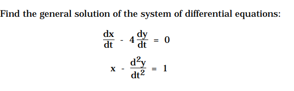 Find the general solution of the system of differential equations:
dx
dy
dt
dt
d'y
= 1
X
dt2
