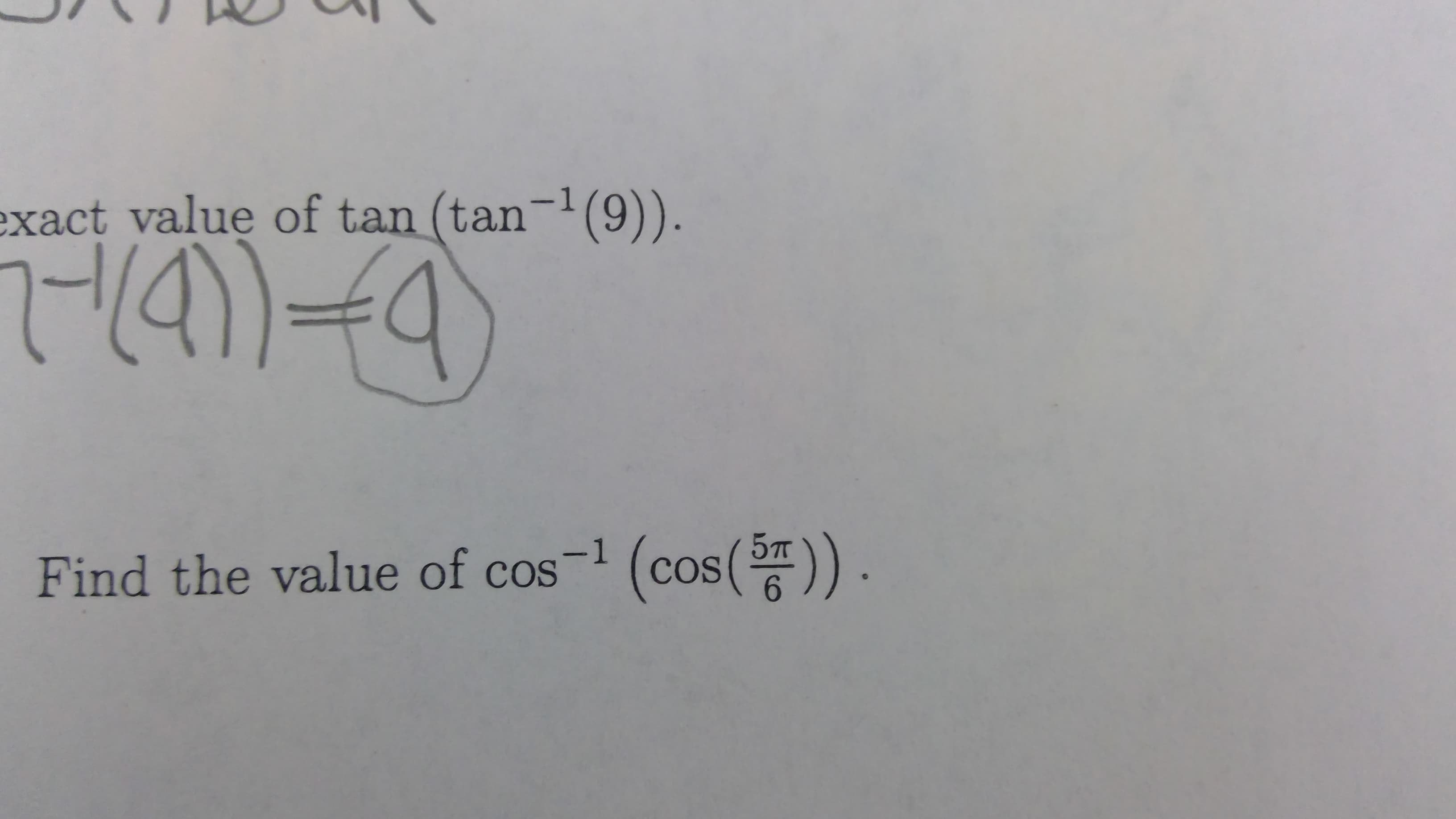 exact value of tan (tan-(9)).
5п
Find the value of cos-1 (cos(n).
