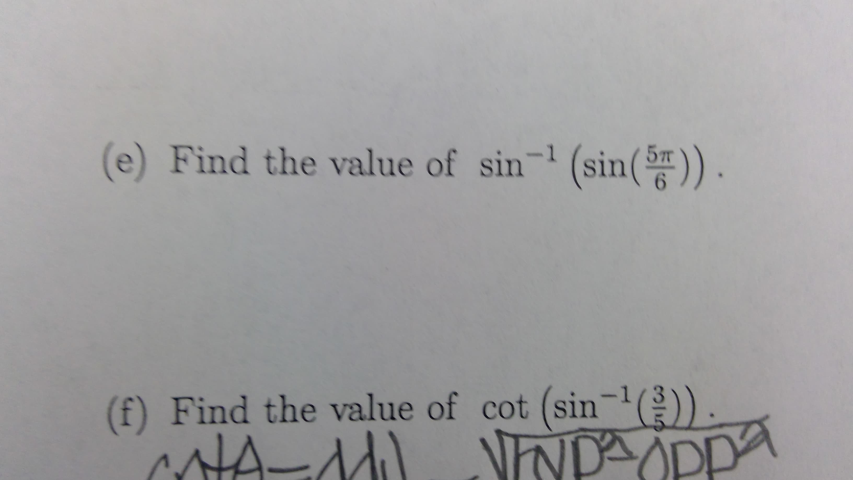 (e) Find the value of sin- (sin()).
5т
.
(f) Find the value of cot (sin-)
cotA-d) NNDAOPPA
