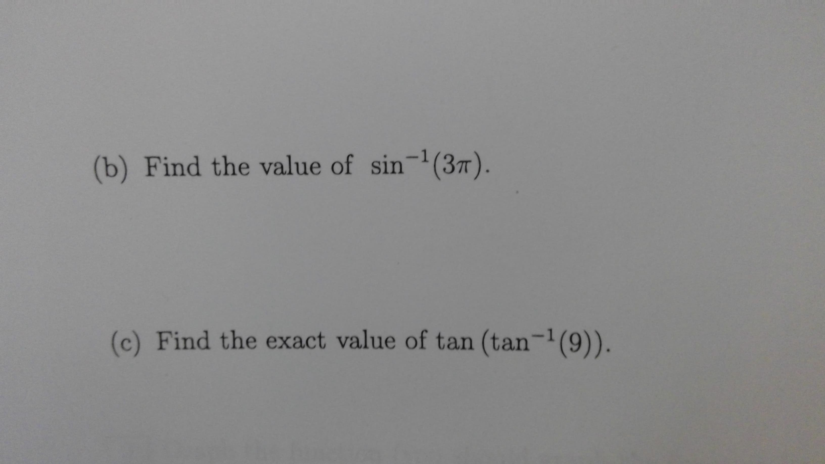 (b) Find the value of sin-(37).
(c) Find the exact value of tan (tan-(9)).
