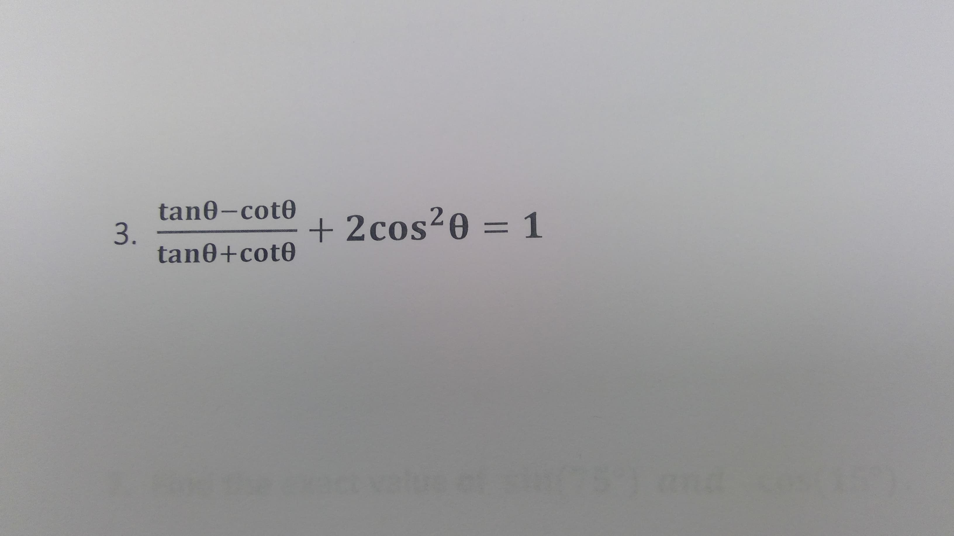 tan0-cot0
3.
tan0+cot0
+ 2cos?0 = 1
