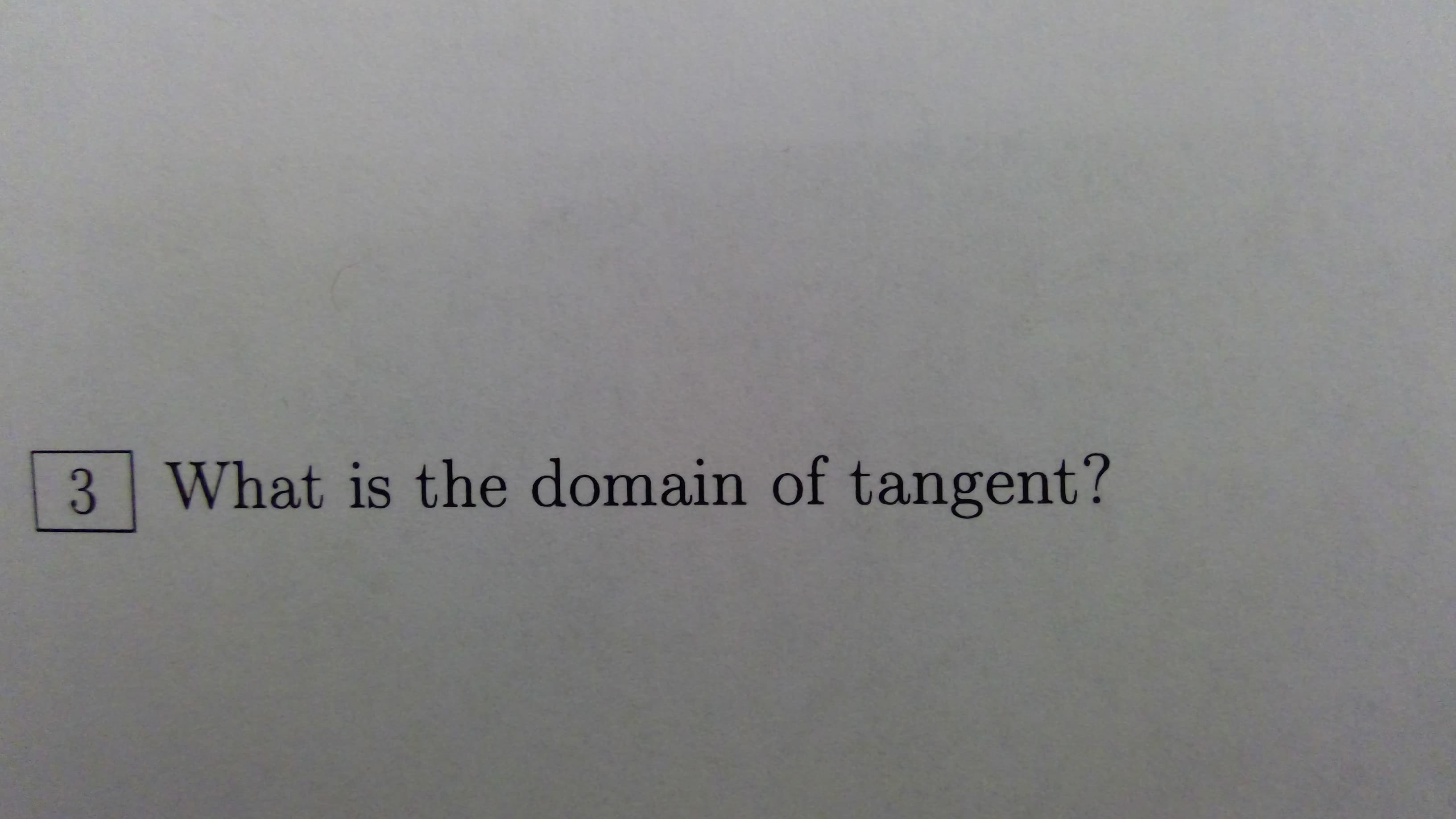 3 What is the domain of tangent?
