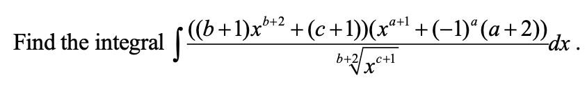 Find the integral (+1)x"' +(c+1))(x*r! +(-1)"(a+2)),.
b+2/x*+1
‚a+1
Ldx •.
