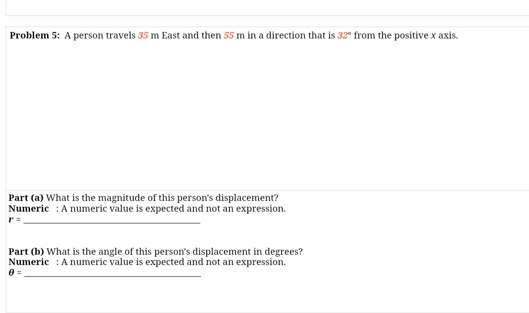 A person travels 35 m East and then 55 m in a direction that is 32° from the positive x axis.
