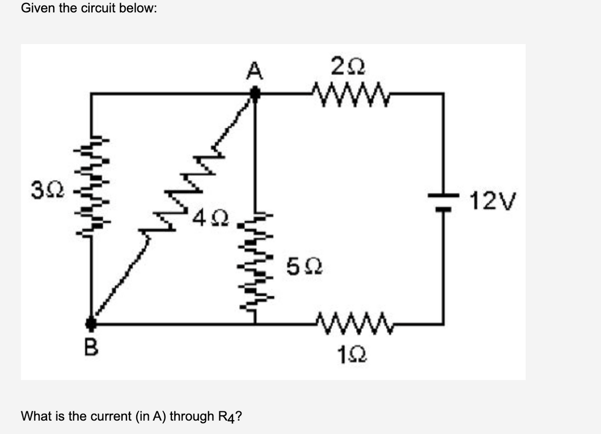 Given the circuit below:
A
ww
12V
ww
12
What is the current (in A) through R4?
ww
