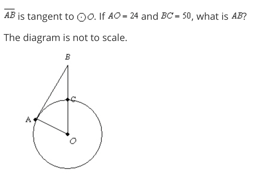 AB is tangent to 0o. If AO = 24 and BC = 50, what is AB?
The diagram is not to scale.
B
A
