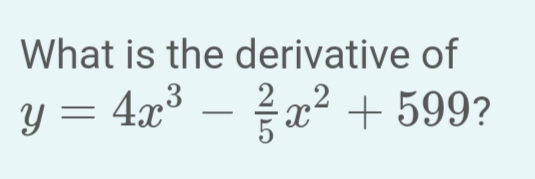 What is the
y = 4x³
derivative of
x² +599?