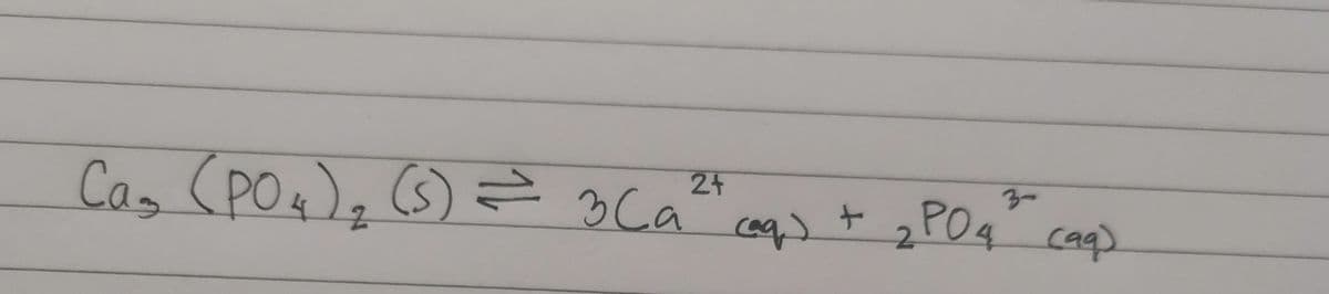 3-
P04 caq)
24
Can (pOx), (S) Ž 3Ca" coq) +
