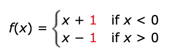 x 1 if x < 0
f(x)
x - 1 if x > 0
