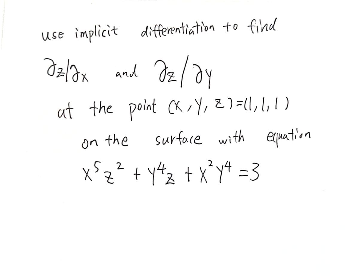 use implicit differentiation to find
at the point (x,Y, E)=l1,l,!)
on the
surface with equation
xSz²+ y#ztX`t =3
2

