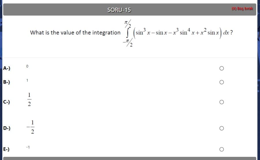 S (sin'x-sinx-x' sin* x+x²sin x) dx ?
:-x° sin* x + x² sin x) dx ?
What is the value of the integration
sin x -
A-)
1
B-)
1
C-)
2
D-)
-1
E-)
O o o
