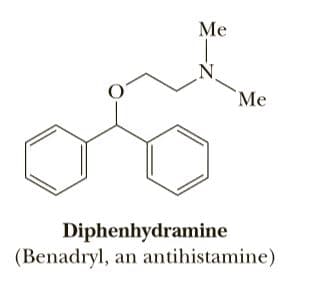 Me
`Me
Diphenhydramine
(Benadryl, an antihistamine)
