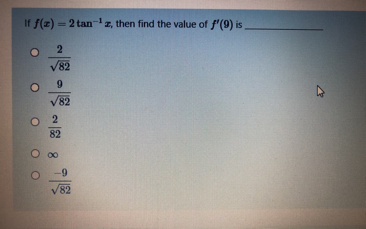 If f(x) = 2 tan lr, then find the value of f'(9) is
-1
V82
6.
V82
2
82
V82
