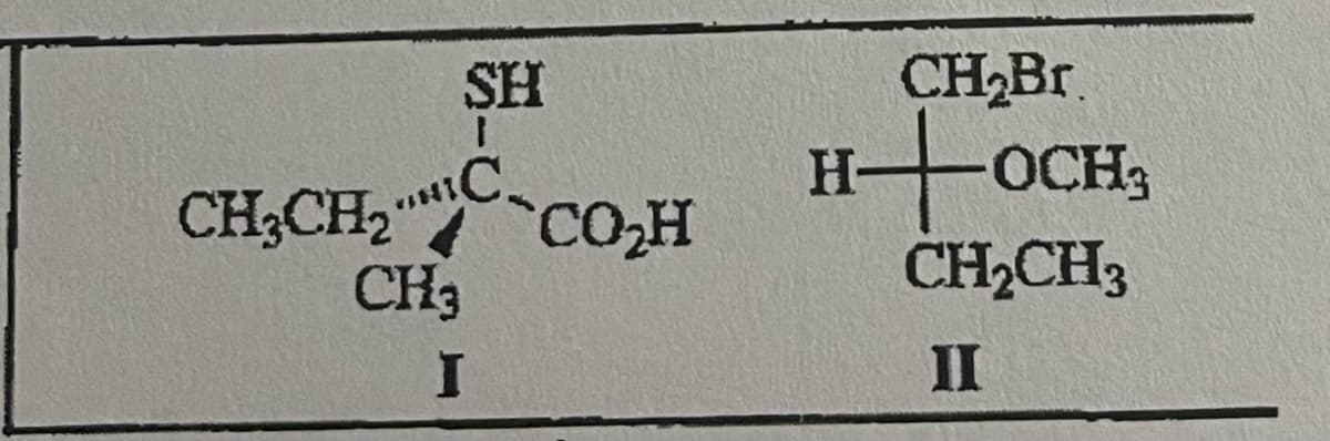 SH
CH,CH, C CO,H
I
HIC
CH3
I
CH₂Br.
H+OCH,
CH₂CH3
II