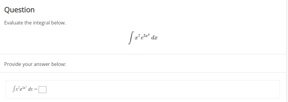 Question
Evaluate the integral below.
dx
Provide your answer below:
Sxe** dx =D
