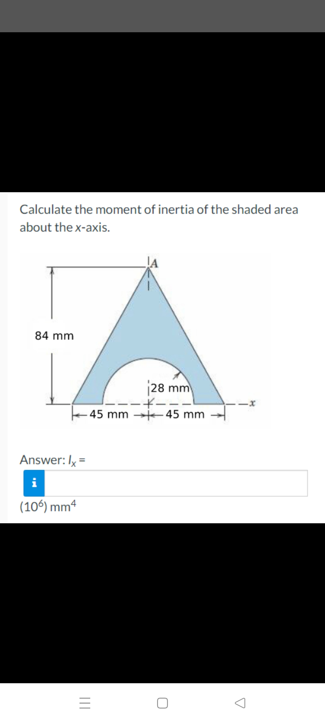 Calculate the moment of inertia of the shaded area
about the x-axis.
84 mm
|28 mm
45 mm 45 mm
Answer: Iy =
i
(106) mm4
