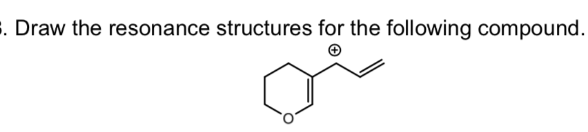 . Draw the resonance structures for the following compound.
