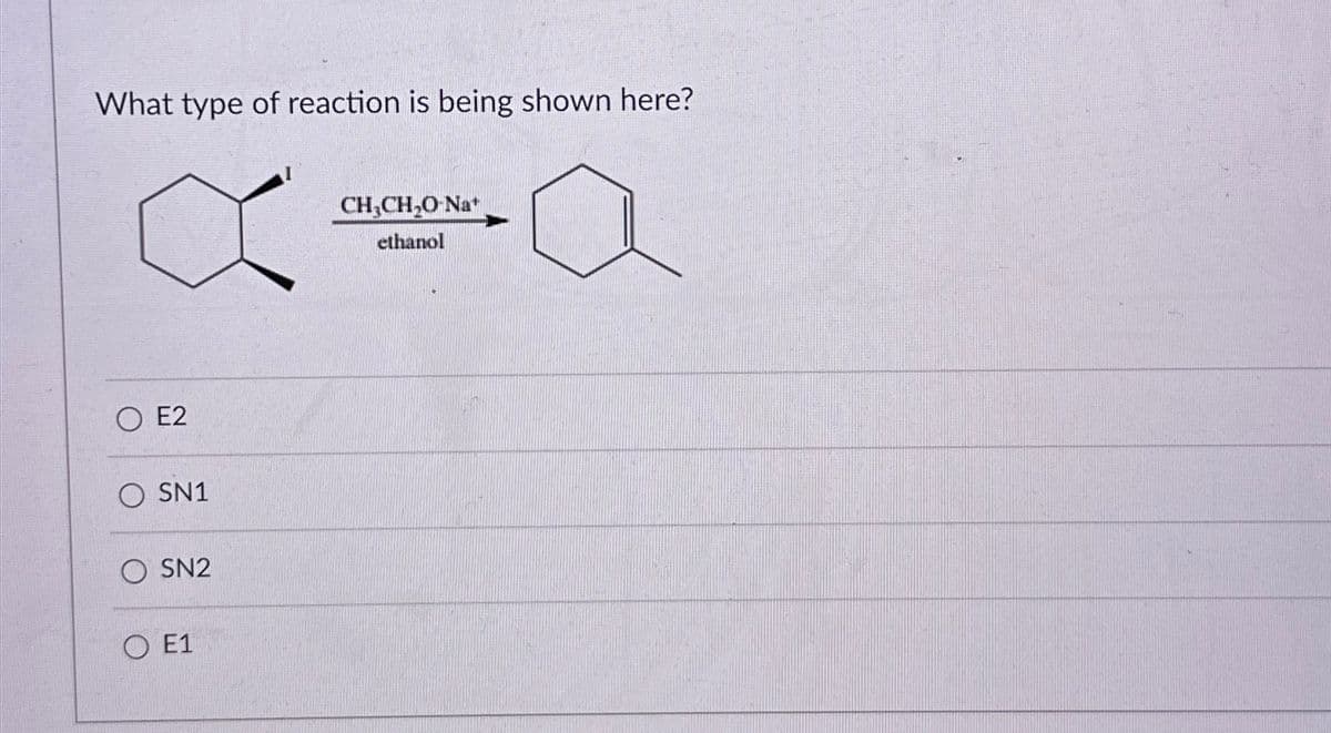 What type of reaction is being shown here?
CH3CH₂O-Na+
aa
ethanol
E2
OSN1
O SN2
OE1
