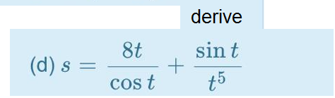 derive
8t
sin t
(d) s
%3D
cos t
t5
