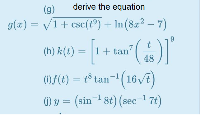 g(x) = /1+ csc(tº) + ln(8x² – 7)
(h) k(t) = |1+ tan7
48
().
(1)F(t) = t® tan-1(16 E)
