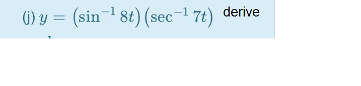 6) y = (sin¬1 8t) (sec
-1
derive
