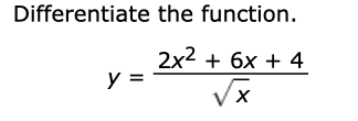 Differentiate the function
2x26x 4
У
VX
