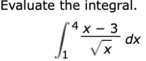 Evaluate the integral.
4
x - 3
dx
X
1
