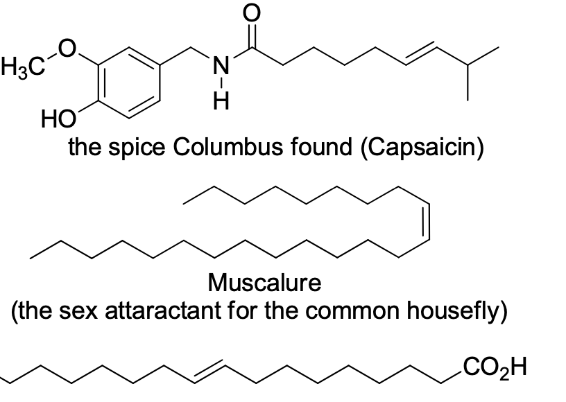 H3C
HO
the spice Columbus found (Capsaicin)
Muscalure
(the
sex attaractant for the common housefly)
CO2H
Z-I
