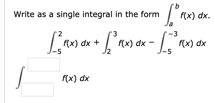 Write as a single integral in the form
f(x) dx
2
3
3
fx) dx
f(x) dx
-5
f(x) dx
-5
2
f(x) dx
