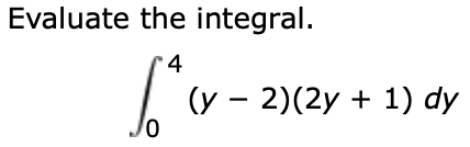 Evaluate the integral
4
(y 2)(2y1) dy
Jo
