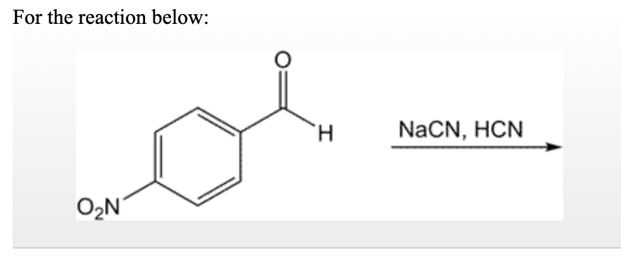 For the reaction below:
H.
NaCN, HCN
O2N
