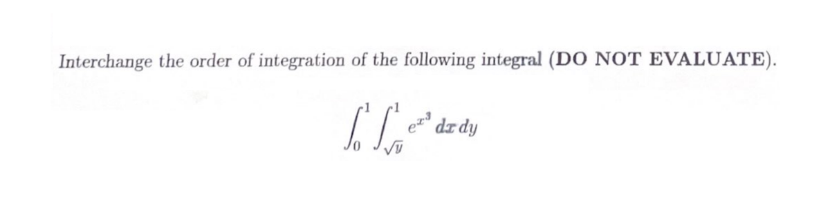 Interchange the order of integration of the following integral (DO NOT EVALUATE).
So St
ex³
dz dy