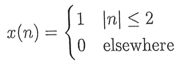 x(n) =
1 |n| ≤ 2
0 elsewhere