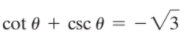 cot 0 + csc 0 = - V3
