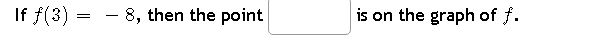 If f(3)
=
-8, then the point
is on the graph of f.