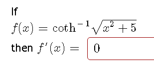 If
f(x) = coth
then f'(x) =
=
-
¹√x²
x² +5
0