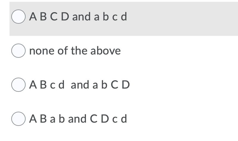 ABCD and a bc d
O none of the above
ABcd and a b C D
ABab and C Dc d
