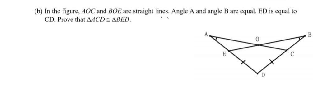 (b) In the figure, AOC and BOE are straight lines. Angle A and angle B are equal. ED is equal to
CD. Prove that AACD= ABED.
B
E
D